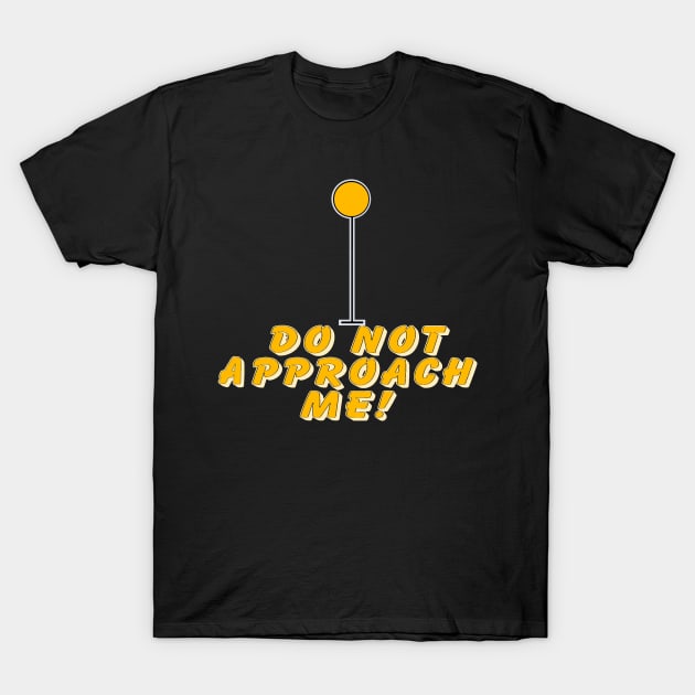 Do not approach me T-Shirt by Orchid's Art